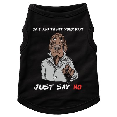 If I Ask To Hit Your Vape Just Say No Doggie Tank
