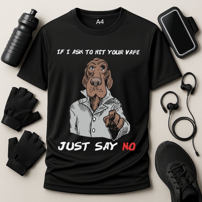 If I Ask To Hit Your Vape Just Say No Performance Shirt
