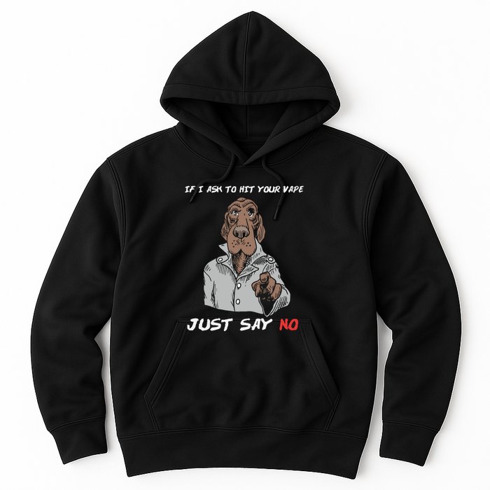 If I Ask To Hit Your Vape Just Say No Hoodie