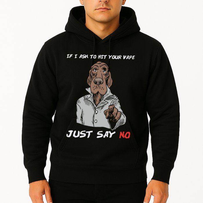 If I Ask To Hit Your Vape Just Say No Hoodie