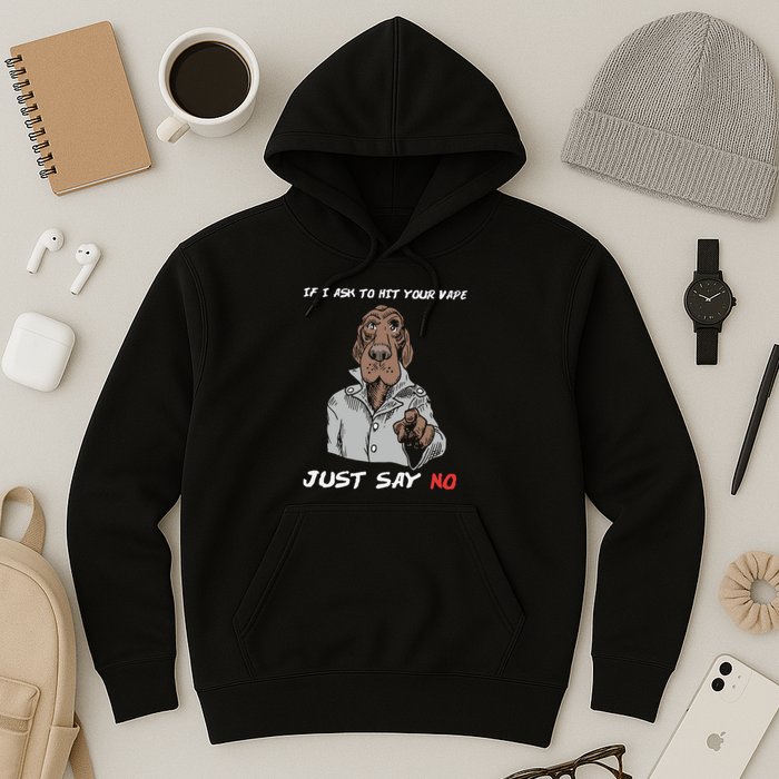 If I Ask To Hit Your Vape Just Say No Hoodie