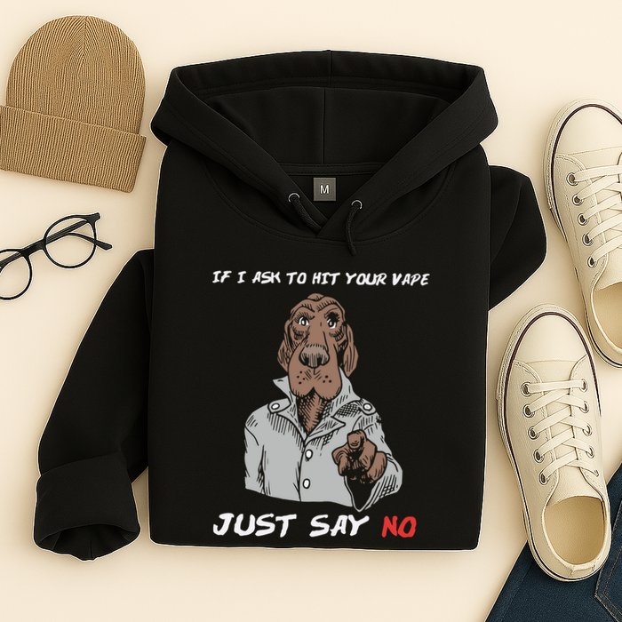 If I Ask To Hit Your Vape Just Say No Hoodie