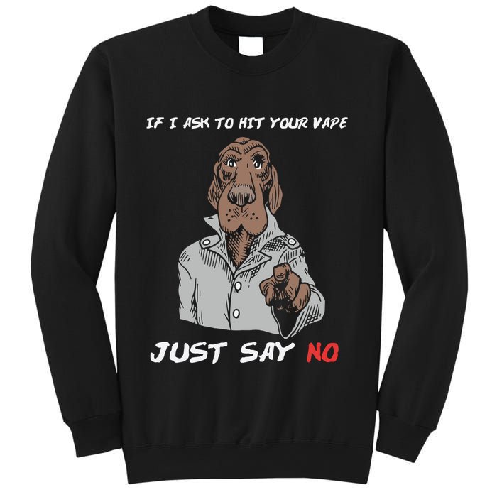 If I Ask To Hit Your Vape Just Say No Sweatshirt