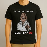 If I Ask To Hit Your Vape Just Say No T-Shirt
