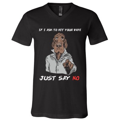 If I Ask To Hit Your Vape Just Say No V-Neck T-Shirt
