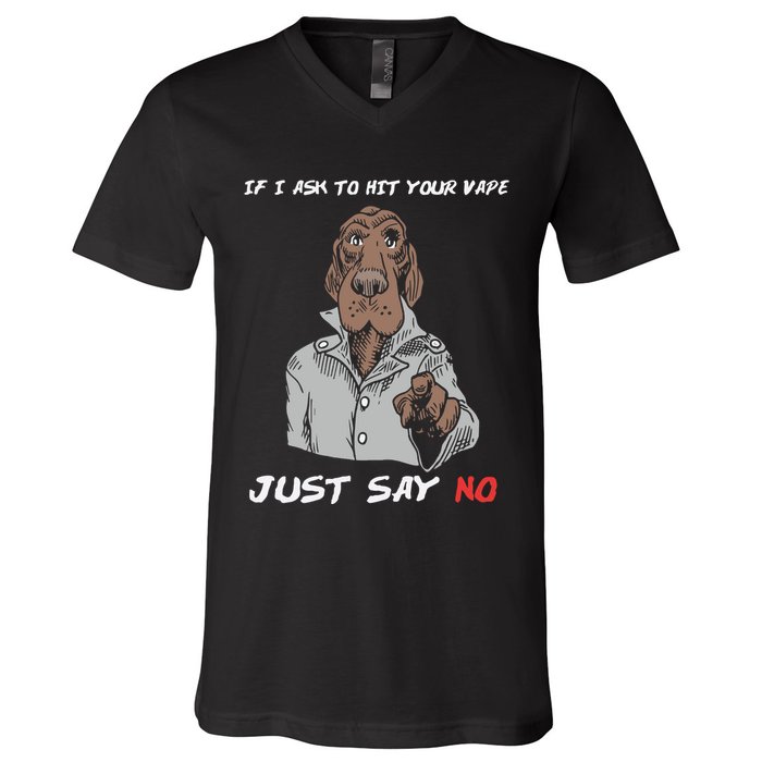 If I Ask To Hit Your Vape Just Say No V-Neck T-Shirt