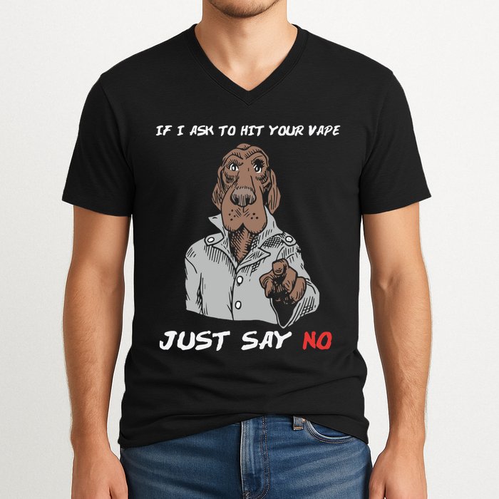If I Ask To Hit Your Vape Just Say No V-Neck T-Shirt