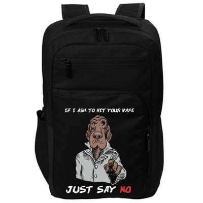 If I Ask To Hit Your Vape Just Say No Impact Tech Backpack