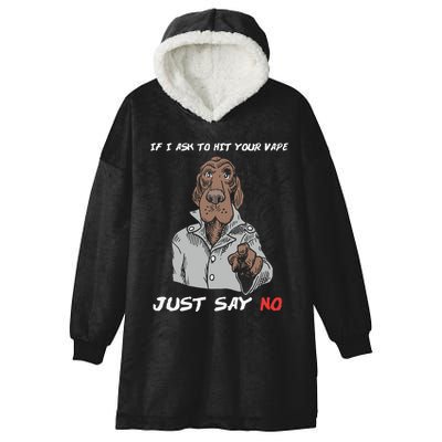 If I Ask To Hit Your Vape Just Say No Hooded Wearable Blanket