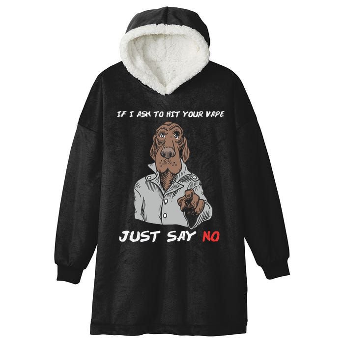 If I Ask To Hit Your Vape Just Say No Hooded Wearable Blanket