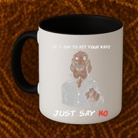 If I Ask To Hit Your Vape Just Say No Mug