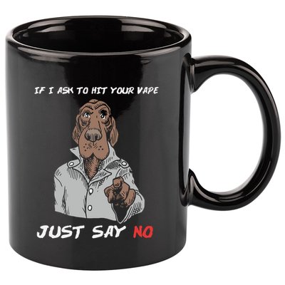 If I Ask To Hit Your Vape Just Say No 11oz C Handle Ceramic Mug