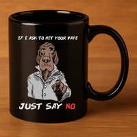 If I Ask To Hit Your Vape Just Say No 11oz C Handle Ceramic Mug