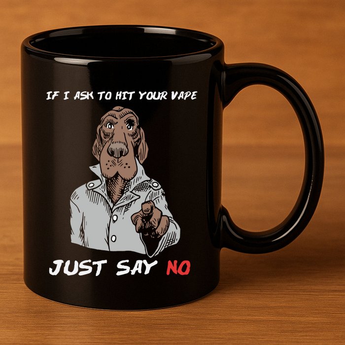 If I Ask To Hit Your Vape Just Say No 11oz C Handle Ceramic Mug