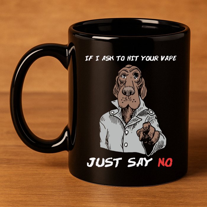 If I Ask To Hit Your Vape Just Say No 11oz C Handle Ceramic Mug
