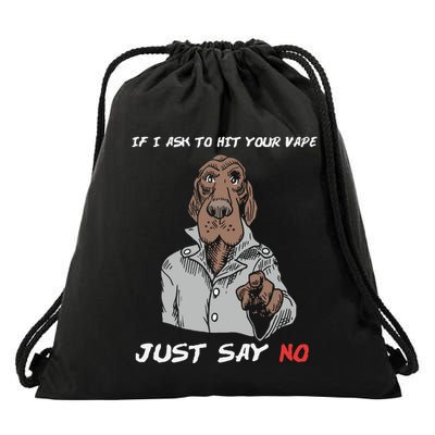 If I Ask To Hit Your Vape Just Say No Drawstring Bag