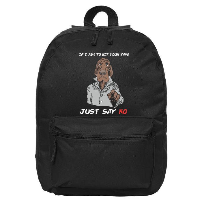 If I Ask To Hit Your Vape Just Say No 16 in Basic Backpack