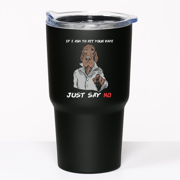 If I Ask To Hit Your Vape Just Say No Tumbler