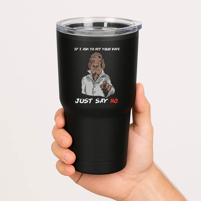 If I Ask To Hit Your Vape Just Say No Tumbler