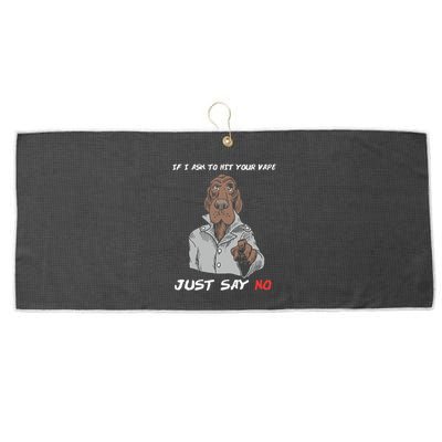 If I Ask To Hit Your Vape Just Say No Large Microfiber Waffle Golf Towel
