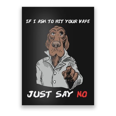 If I Ask To Hit Your Vape Just Say No Poster