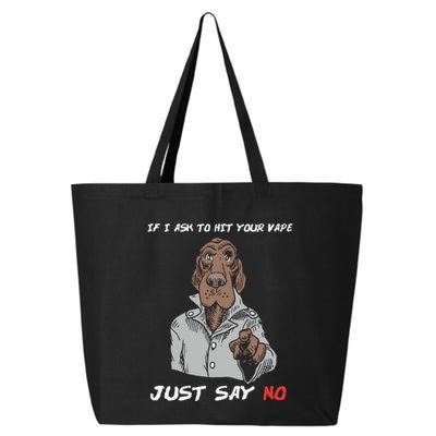 If I Ask To Hit Your Vape Just Say No 25L Jumbo Tote