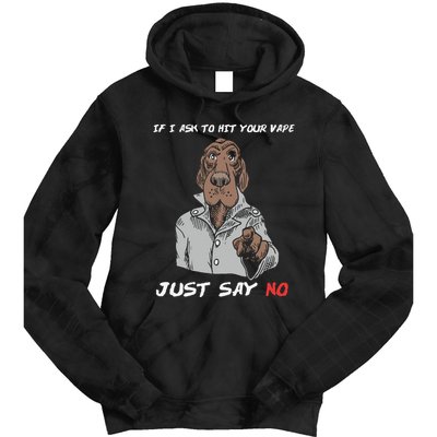 If I Ask To Hit Your Vape Just Say No Tie Dye Hoodie
