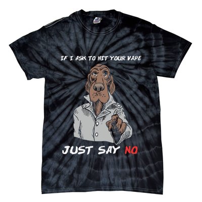 If I Ask To Hit Your Vape Just Say No Tie-Dye T-Shirt