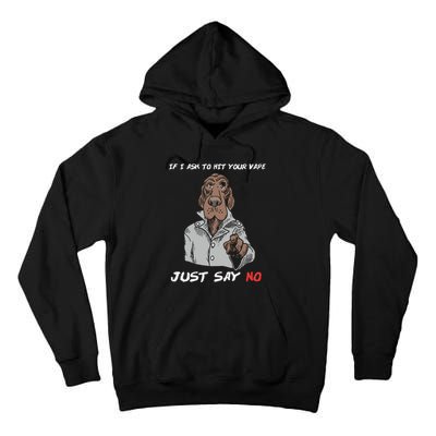 If I Ask To Hit Your Vape Just Say No Tall Hoodie