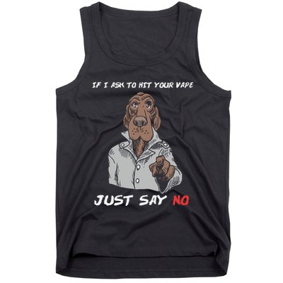 If I Ask To Hit Your Vape Just Say No Tank Top