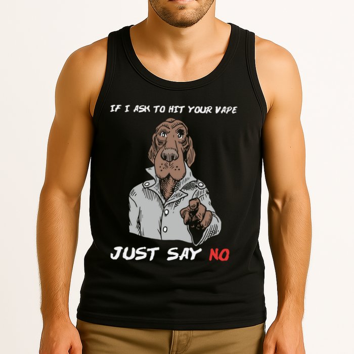 If I Ask To Hit Your Vape Just Say No Tank Top