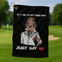 If I Ask To Hit Your Vape Just Say No Golf Towel