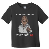 If I Ask To Hit Your Vape Just Say No Toddler T-Shirt