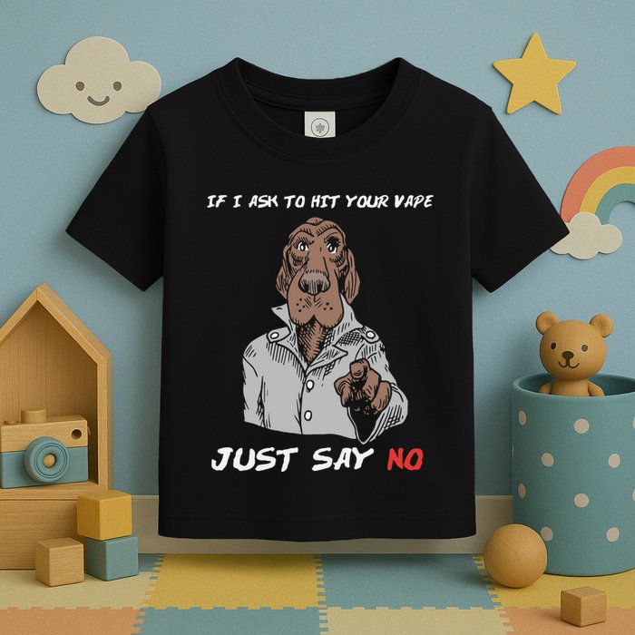 If I Ask To Hit Your Vape Just Say No Toddler T-Shirt
