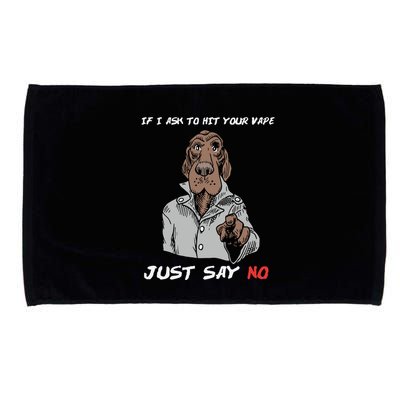 If I Ask To Hit Your Vape Just Say No Microfiber Hand Towel