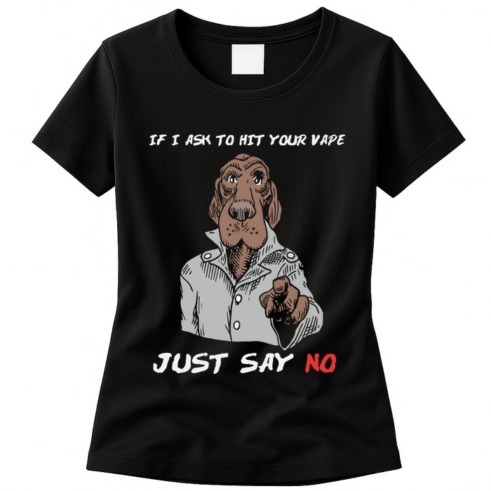 If I Ask To Hit Your Vape Just Say No Womens T-Shirt