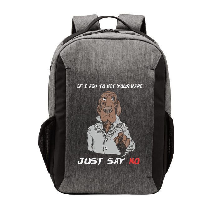 If I Ask To Hit Your Vape Just Say No Vector Backpack