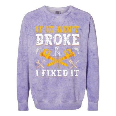 If It Aint Broke I Fixed It Handyman Repairman Repair Work Colorblast Crewneck Sweatshirt