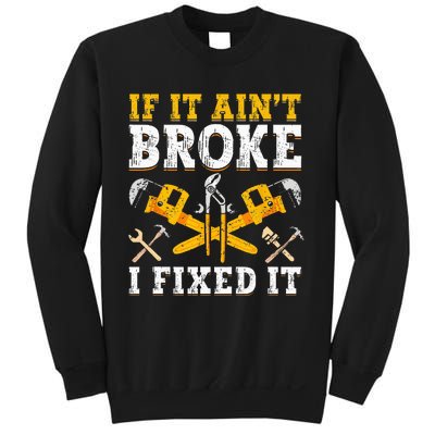 If It Aint Broke I Fixed It Handyman Repairman Repair Work Sweatshirt