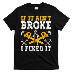 If It Aint Broke I Fixed It Handyman Repairman Repair Work T-Shirt