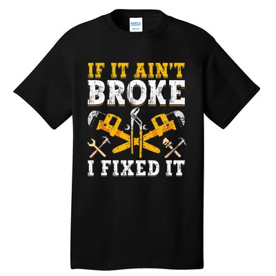 If It Aint Broke I Fixed It Handyman Repairman Repair Work Tall T-Shirt