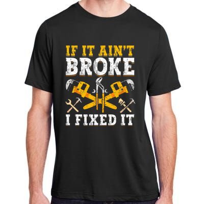 If It Aint Broke I Fixed It Handyman Repairman Repair Work Adult ChromaSoft Performance T-Shirt