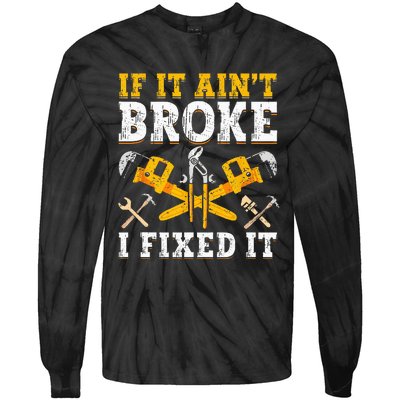 If It Aint Broke I Fixed It Handyman Repairman Repair Work Tie-Dye Long Sleeve Shirt