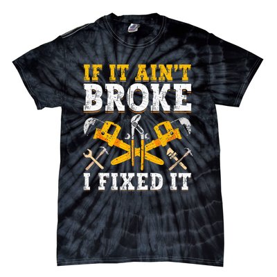 If It Aint Broke I Fixed It Handyman Repairman Repair Work Tie-Dye T-Shirt