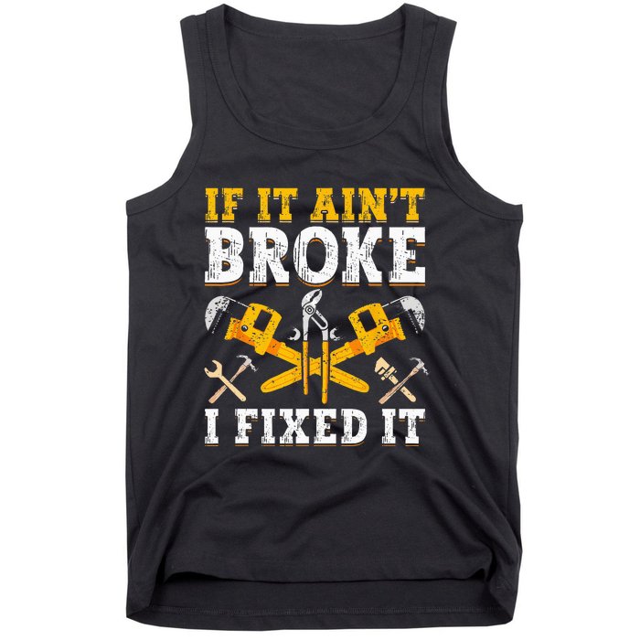 If It Aint Broke I Fixed It Handyman Repairman Repair Work Tank Top