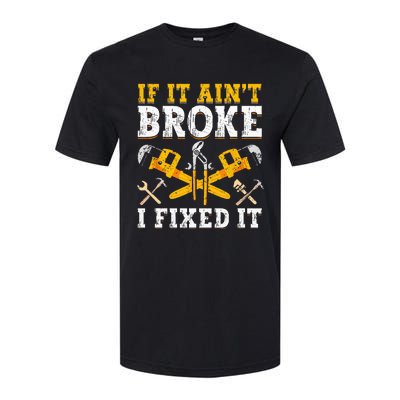 If It Aint Broke I Fixed It Handyman Repairman Repair Work Softstyle CVC T-Shirt