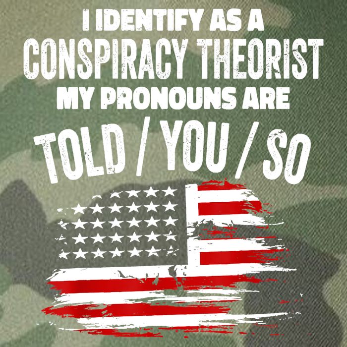 I Identify As A Conspiracy Theorist Pronouns Are Told You So Legacy Tie Dye Trucker Hat