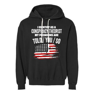 I Identify As A Conspiracy Theorist Pronouns Are Told You So Garment-Dyed Fleece Hoodie