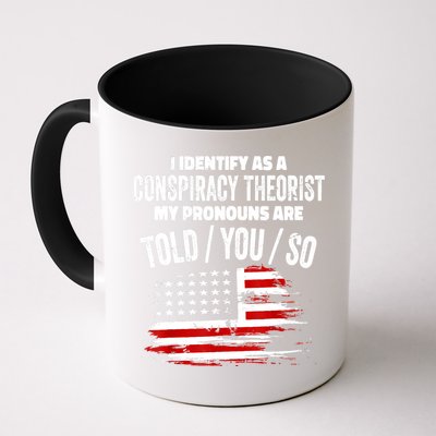 I Identify As A Conspiracy Theorist Pronouns Are Told You So Mug