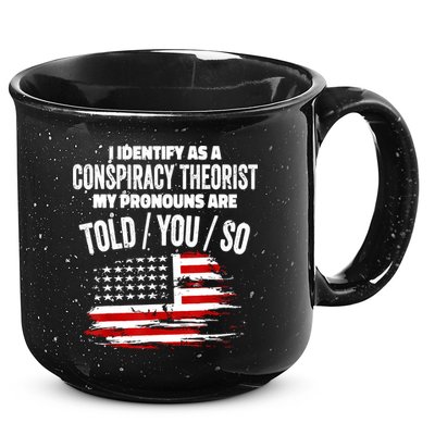 I Identify As A Conspiracy Theorist Pronouns Are Told You So 15oz Campfire Ceramic Mug
